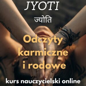 JYOTI ~ odczyTy karmiczne i rodowe ~ kurs online