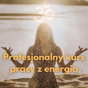 Profesjonalny kurs pracy z energią PŁATNOŚĆ JEDNORAZOWA