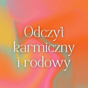 Odczyt Karmiczny i Rodowy