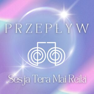 PRZEPŁYW ~ sesja Tera Mai Reiki
