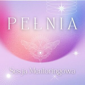 PEŁNIA ~ sesja mentoringowa
