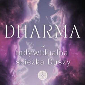DHARMA ~ indywidualna ścieżka Duszy