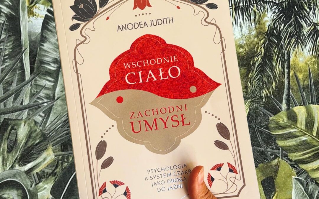 Wschodnie ciało, zachodni umysł ~ recenzja książki Anodei Judith