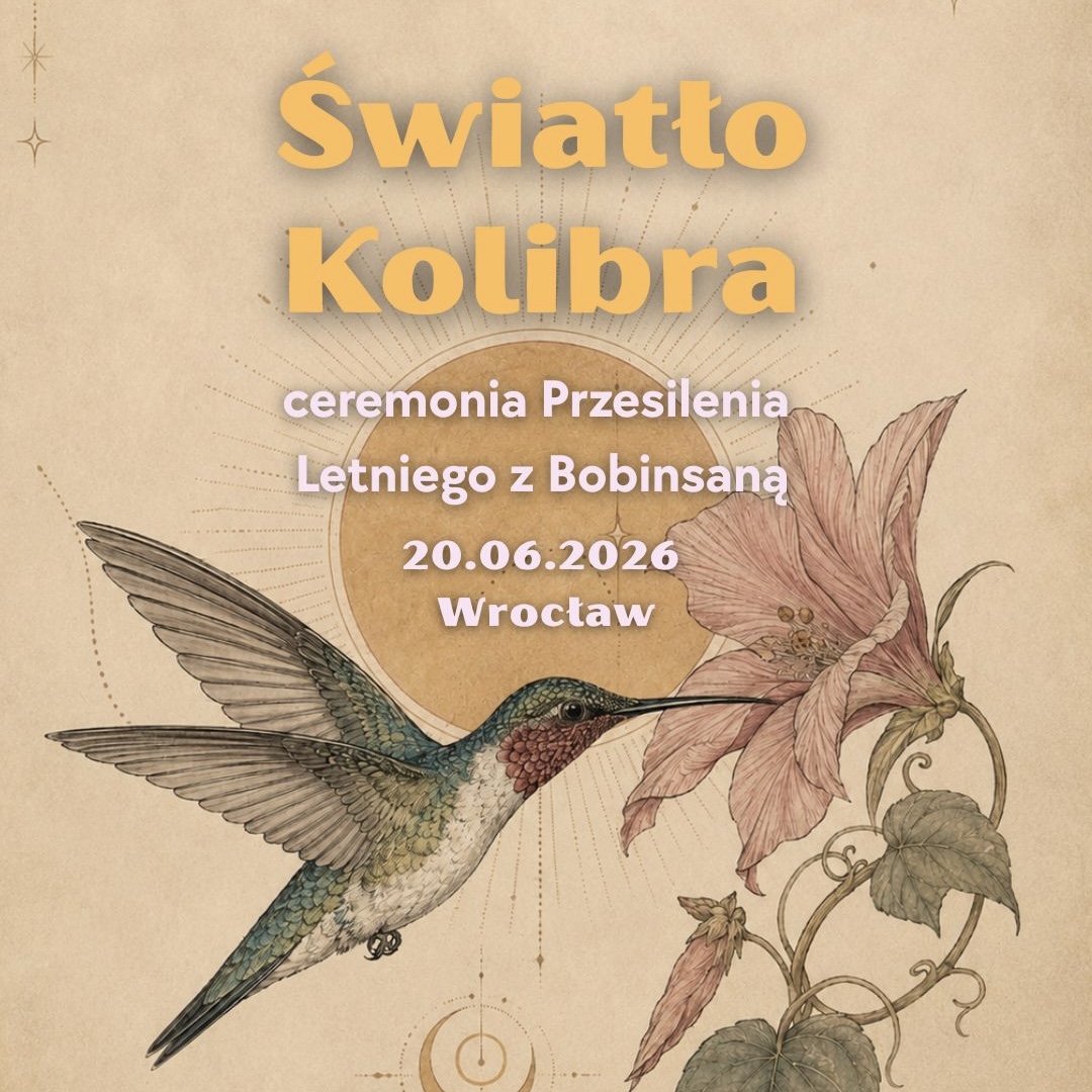 Światło Kolibra ~ ceremonia Przesilenia Letniego z Bobinsaną Wrocław