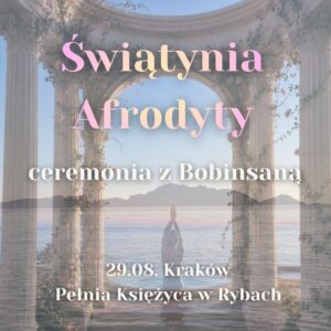 Świątynia Afrodyty ~ Ceremonia z Bobinsaną Kraków - ZADATEK